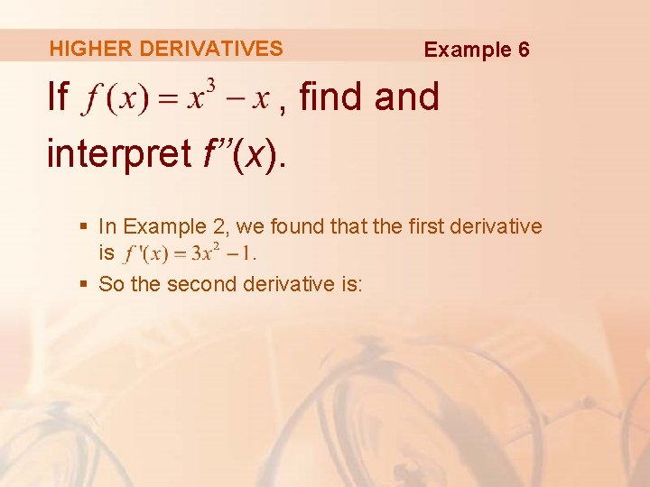 HIGHER DERIVATIVES Example 6 If , find and interpret f’’(x). § In Example 2,