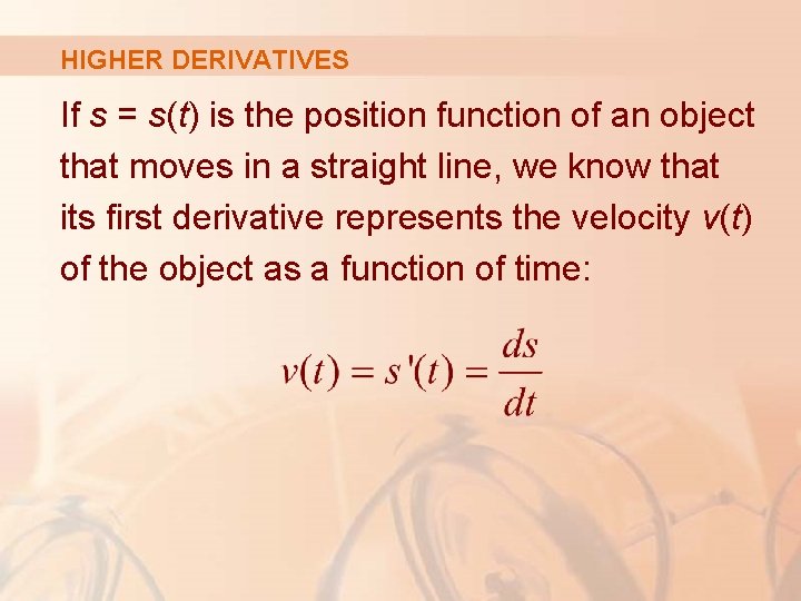 HIGHER DERIVATIVES If s = s(t) is the position function of an object that