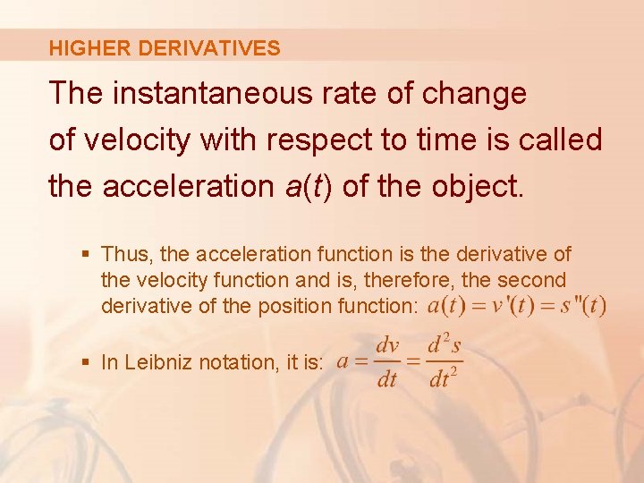 HIGHER DERIVATIVES The instantaneous rate of change of velocity with respect to time is