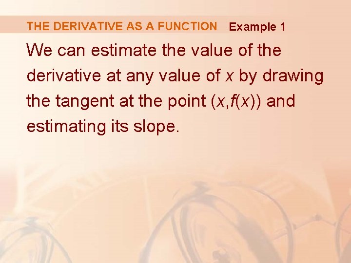 THE DERIVATIVE AS A FUNCTION Example 1 We can estimate the value of the