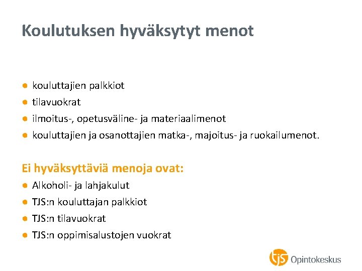 Koulutuksen hyväksytyt menot ● ● kouluttajien palkkiot tilavuokrat ilmoitus-, opetusväline- ja materiaalimenot kouluttajien ja
