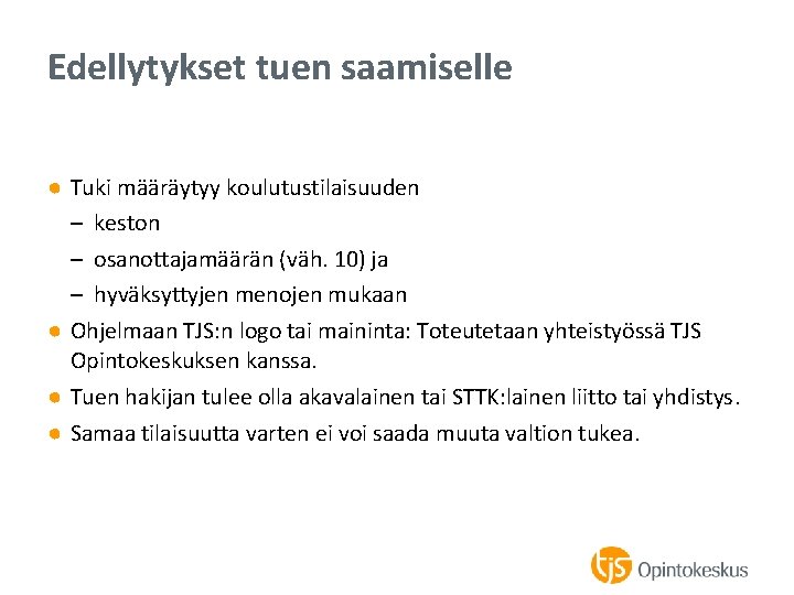 Edellytykset tuen saamiselle ● Tuki määräytyy koulutustilaisuuden – keston – osanottajamäärän (väh. 10) ja