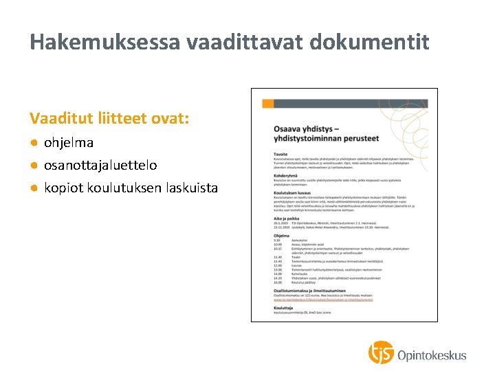 Hakemuksessa vaadittavat dokumentit Vaaditut liitteet ovat: ● ohjelma ● osanottajaluettelo ● kopiot koulutuksen laskuista