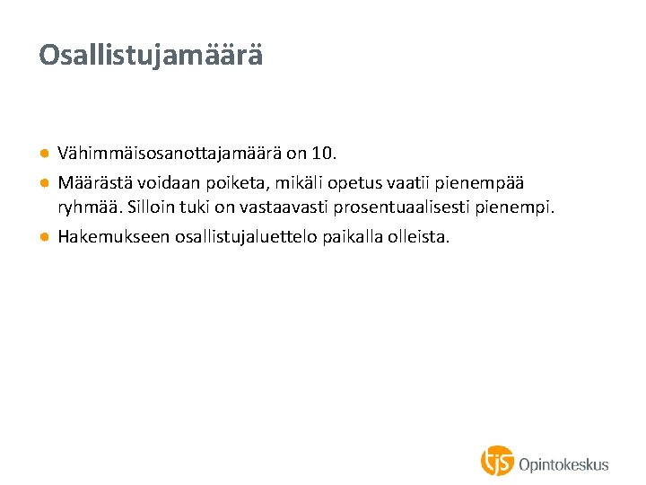 Osallistujamäärä ● Vähimmäisosanottajamäärä on 10. ● Määrästä voidaan poiketa, mikäli opetus vaatii pienempää ryhmää.