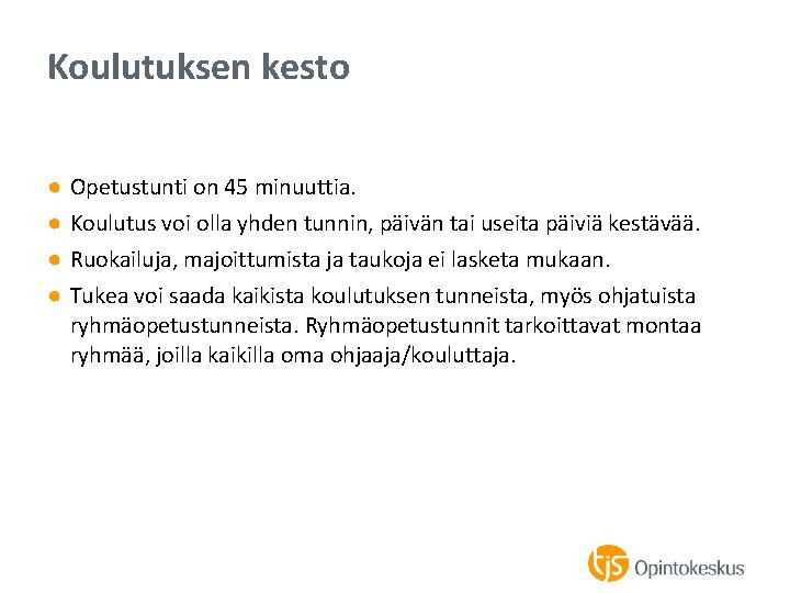 Koulutuksen kesto ● ● Opetustunti on 45 minuuttia. Koulutus voi olla yhden tunnin, päivän