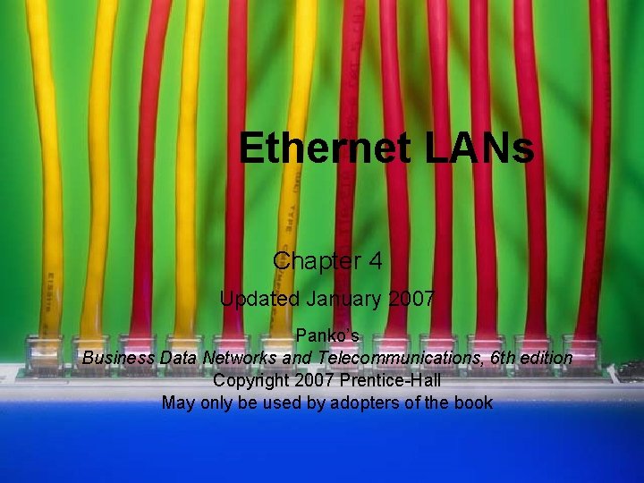 Ethernet LANs Chapter 4 Updated January 2007 Panko’s Business Data Networks and Telecommunications, 6