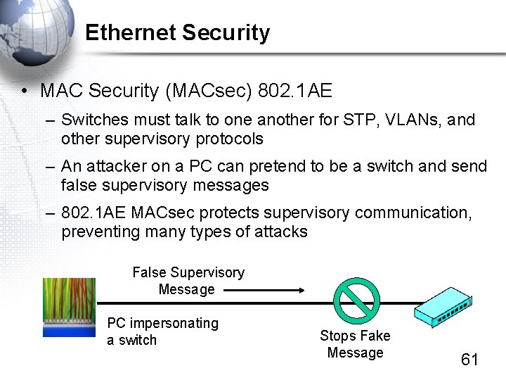 Ethernet Security • MAC Security (MACsec) 802. 1 AE – Switches must talk to