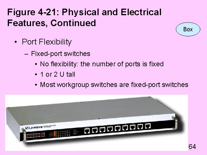 Figure 4 -21: Physical and Electrical Features, Continued Box • Port Flexibility – Fixed-port