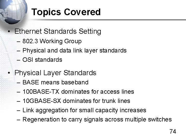 Topics Covered • Ethernet Standards Setting – 802. 3 Working Group – Physical and