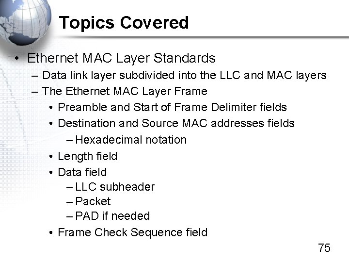 Topics Covered • Ethernet MAC Layer Standards – Data link layer subdivided into the