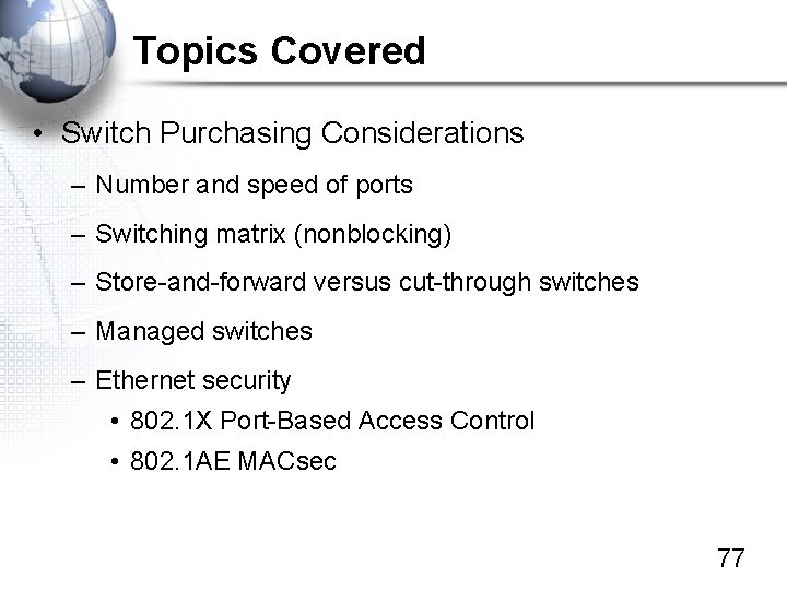 Topics Covered • Switch Purchasing Considerations – Number and speed of ports – Switching