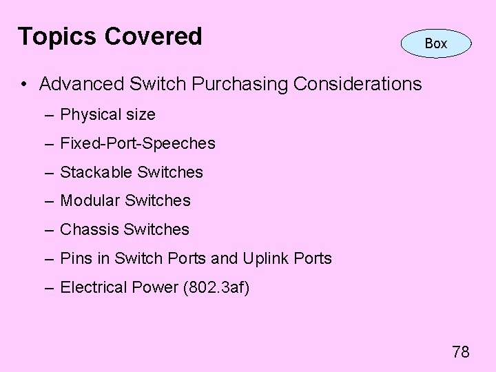 Topics Covered Box • Advanced Switch Purchasing Considerations – Physical size – Fixed-Port-Speeches –