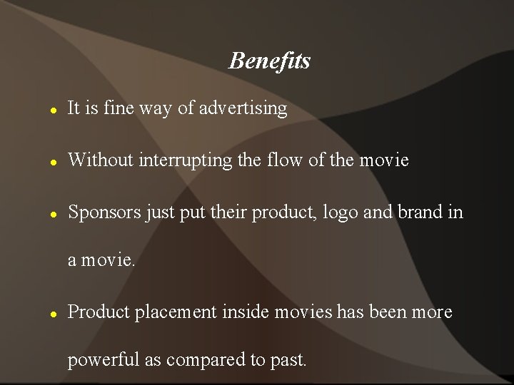 Benefits It is fine way of advertising Without interrupting the flow of the movie