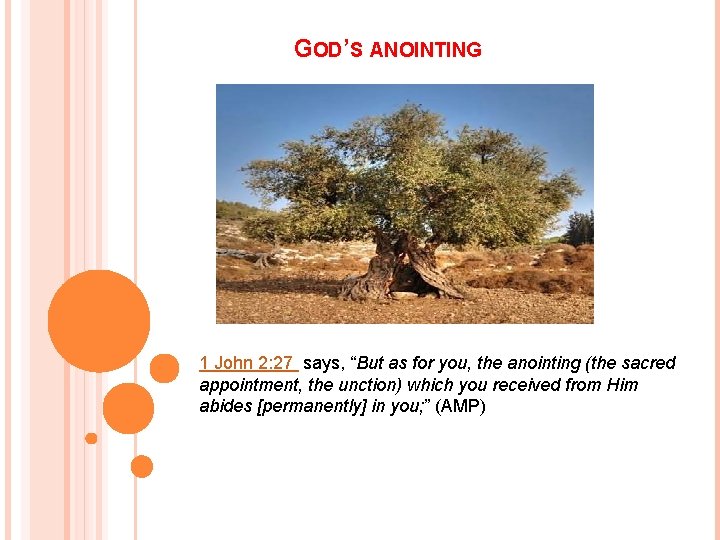 GOD’S ANOINTING 1 John 2: 27 says, “But as for you, the anointing (the