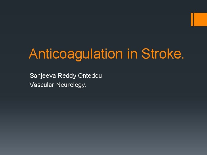 Anticoagulation in Stroke. Sanjeeva Reddy Onteddu. Vascular Neurology. 