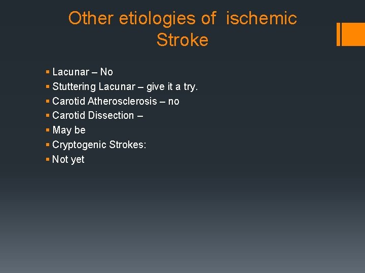 Other etiologies of ischemic Stroke § Lacunar – No § Stuttering Lacunar – give