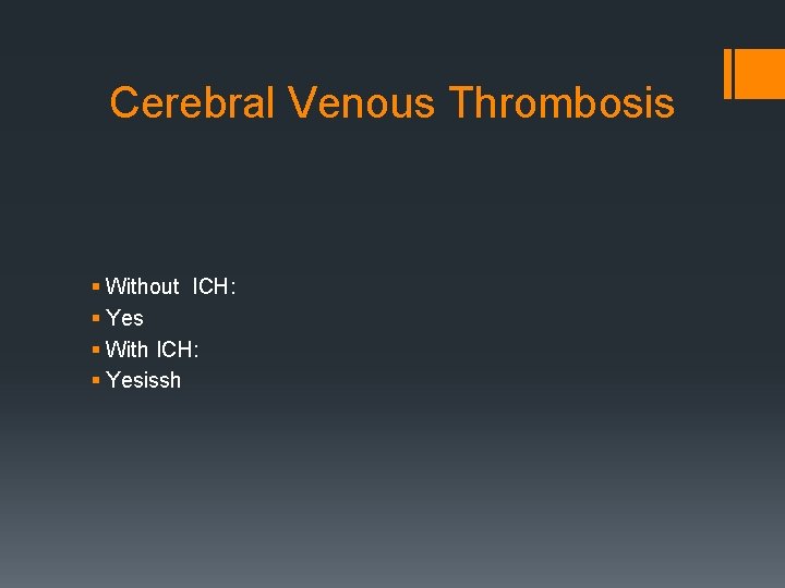 Cerebral Venous Thrombosis § Without ICH: § Yes § With ICH: § Yesissh 