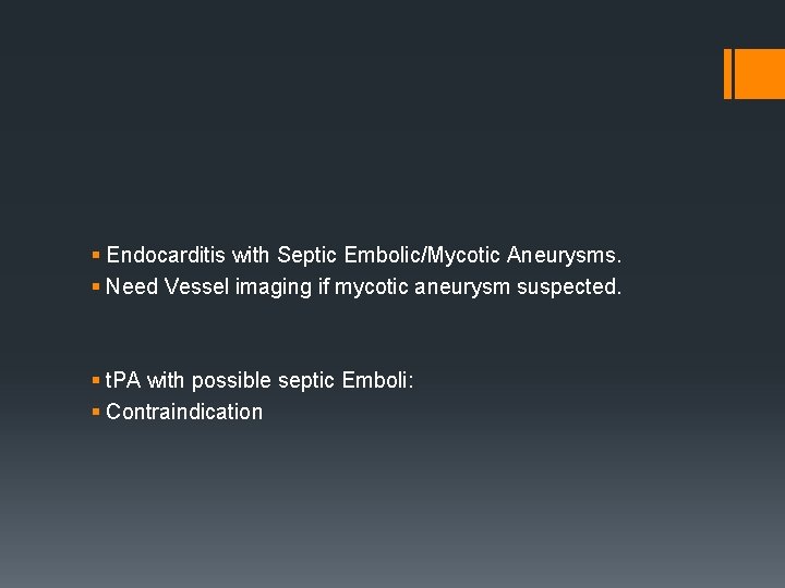 § Endocarditis with Septic Embolic/Mycotic Aneurysms. § Need Vessel imaging if mycotic aneurysm suspected.