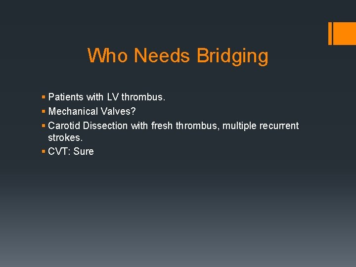 Who Needs Bridging § Patients with LV thrombus. § Mechanical Valves? § Carotid Dissection