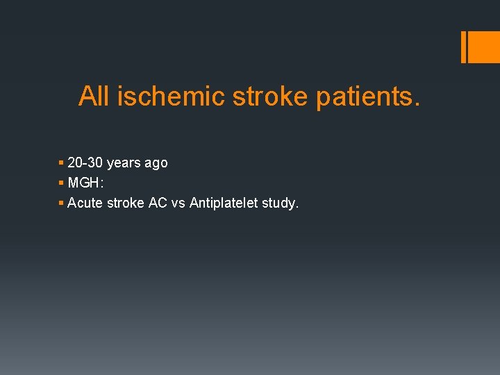 All ischemic stroke patients. § 20 -30 years ago § MGH: § Acute stroke