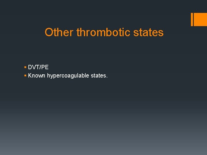 Other thrombotic states § DVT/PE § Known hypercoagulable states. 