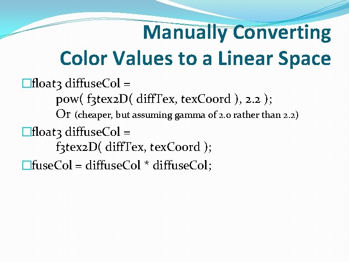 Manually Converting Color Values to a Linear Space �float 3 diffuse. Col = pow(