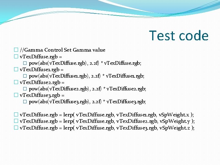 Test code � //Gamma Control Set Gamma value � v. Tex. Diffuse. rgb =