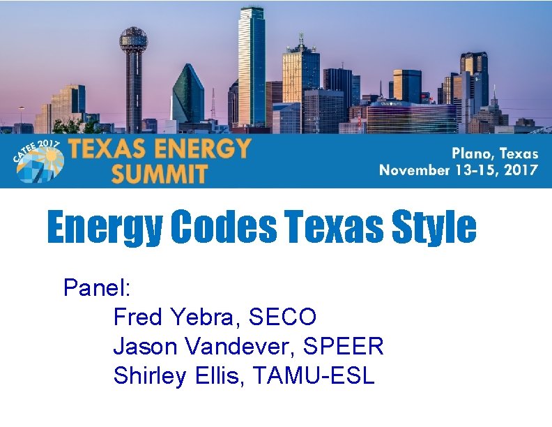 Energy Codes Texas Style Panel: Fred Yebra, SECO Jason Vandever, SPEER Shirley Ellis, TAMU-ESL