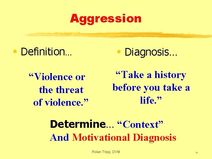 Aggression § Definition… “Violence or the threat of violence. ” § Diagnosis… “Take a