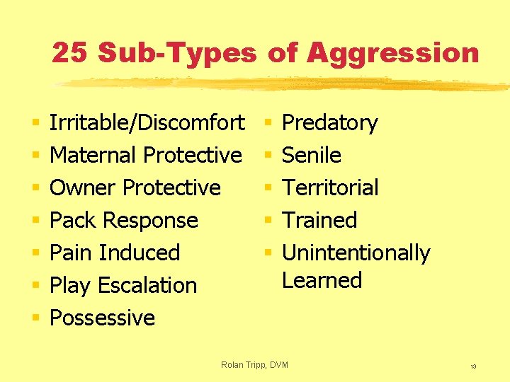 25 Sub-Types of Aggression § § § § Irritable/Discomfort Maternal Protective Owner Protective Pack