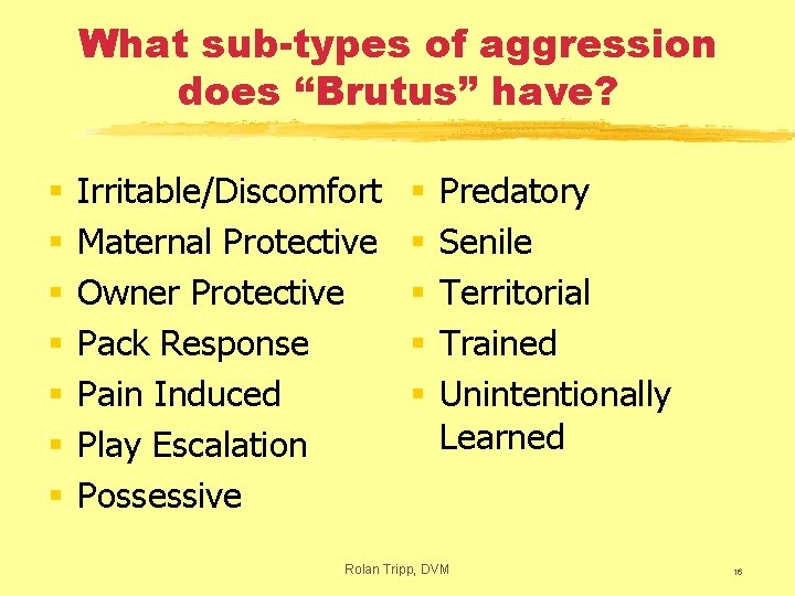 What sub-types of aggression does “Brutus” have? § § § § Irritable/Discomfort Maternal Protective