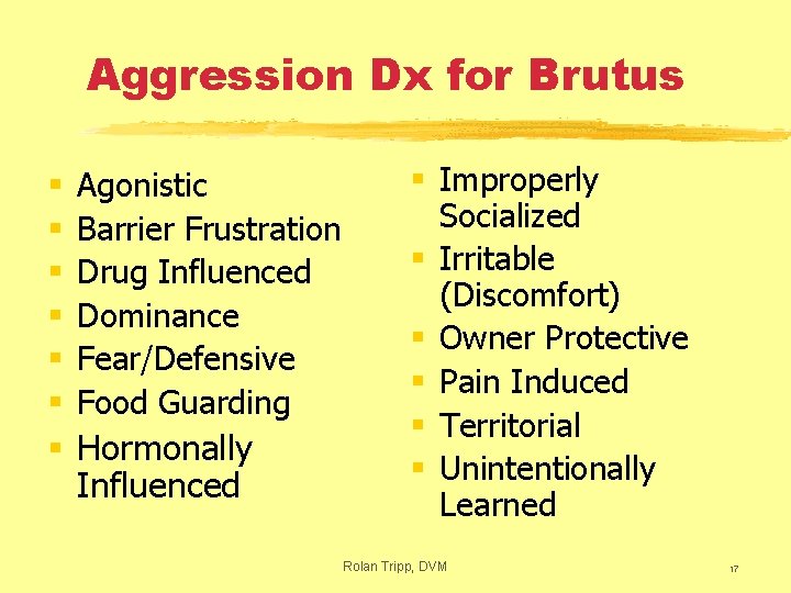 Aggression Dx for Brutus § § § Agonistic Barrier Frustration Drug Influenced Dominance Fear/Defensive