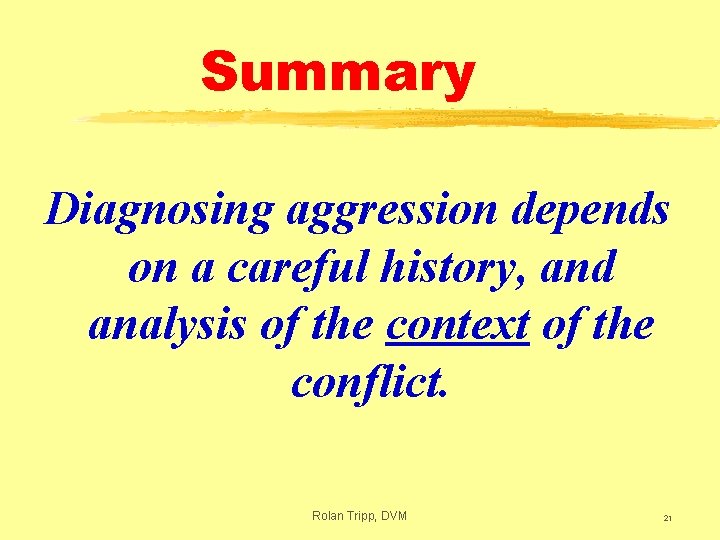 Summary Diagnosing aggression depends on a careful history, and analysis of the context of