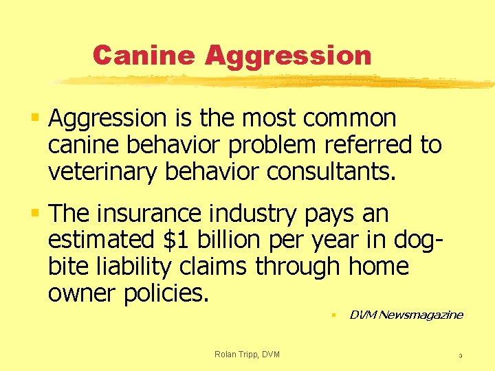 Canine Aggression § Aggression is the most common canine behavior problem referred to veterinary