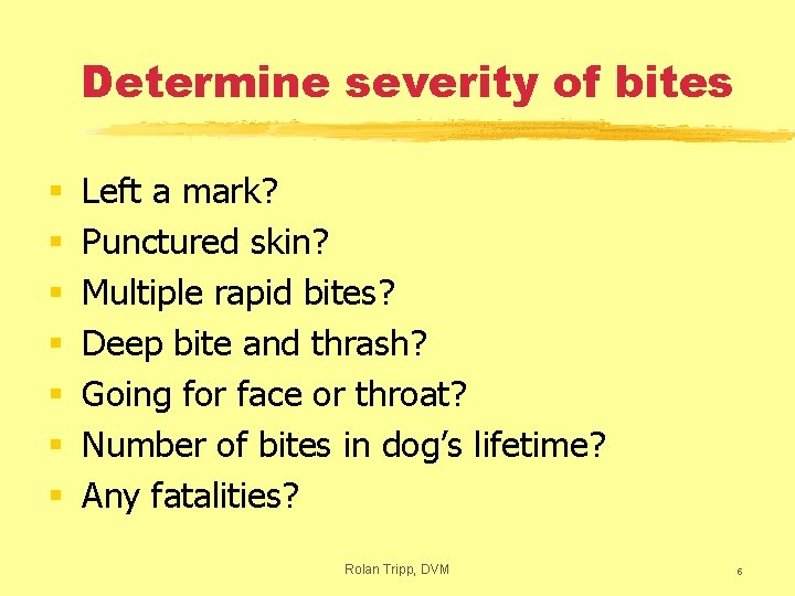 Determine severity of bites § § § § Left a mark? Punctured skin? Multiple