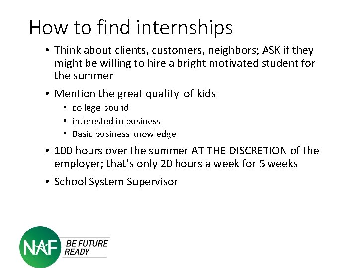 How to find internships • Think about clients, customers, neighbors; ASK if they might