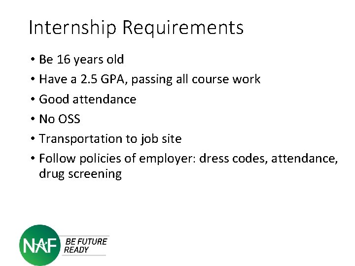 Internship Requirements • Be 16 years old • Have a 2. 5 GPA, passing