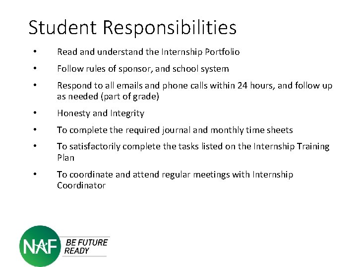 Student Responsibilities • Read and understand the Internship Portfolio • Follow rules of sponsor,