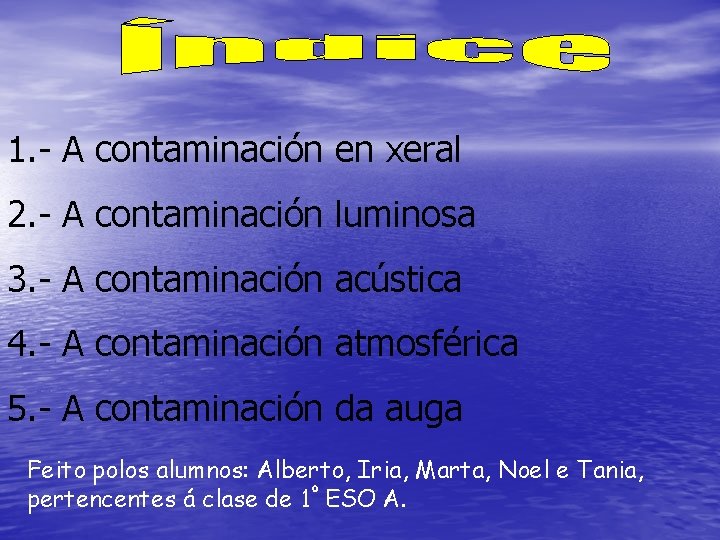 1. - A contaminación en xeral 2. - A contaminación luminosa 3. - A