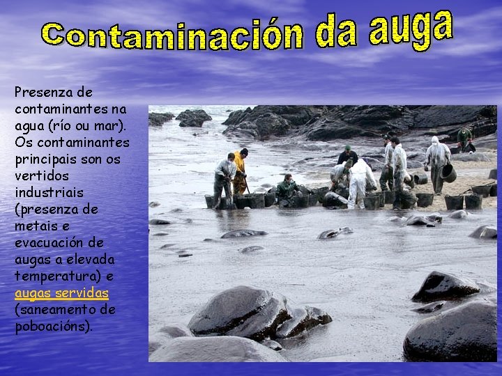 Presenza de contaminantes na agua (río ou mar). Os contaminantes principais son os vertidos