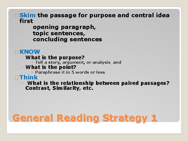 � Skim the passage for purpose and central idea first opening paragraph, topic sentences,