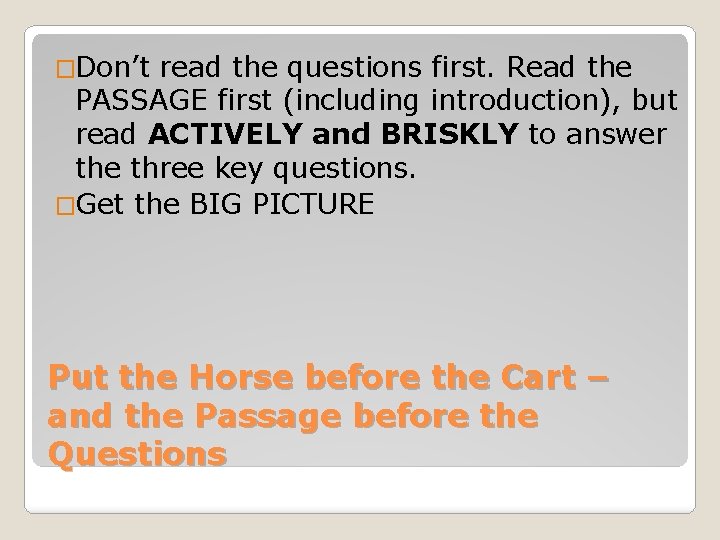 �Don’t read the questions first. Read the PASSAGE first (including introduction), but read ACTIVELY