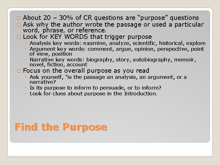 � About 20 – 30% of CR questions are “purpose” questions � Ask why