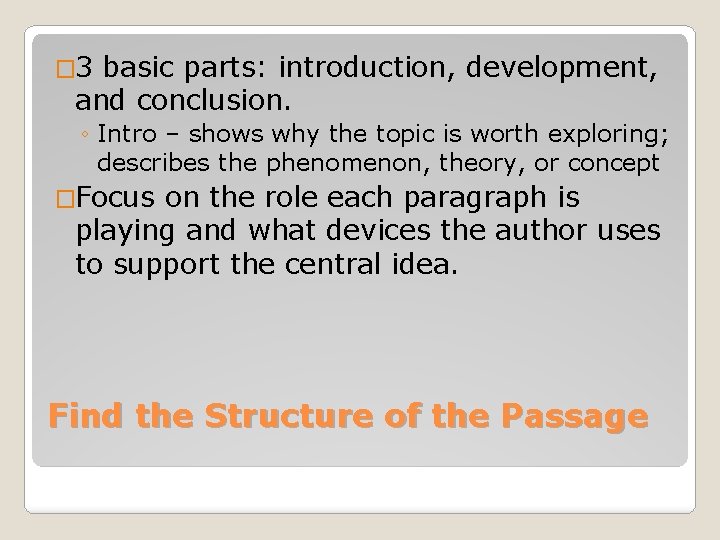 � 3 basic parts: introduction, development, and conclusion. ◦ Intro – shows why the