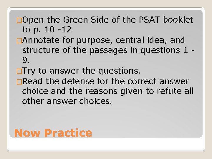 �Open the Green Side of the PSAT booklet to p. 10 -12 �Annotate for