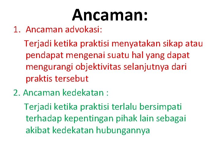 Ancaman: 1. Ancaman advokasi: Terjadi ketika praktisi menyatakan sikap atau pendapat mengenai suatu hal