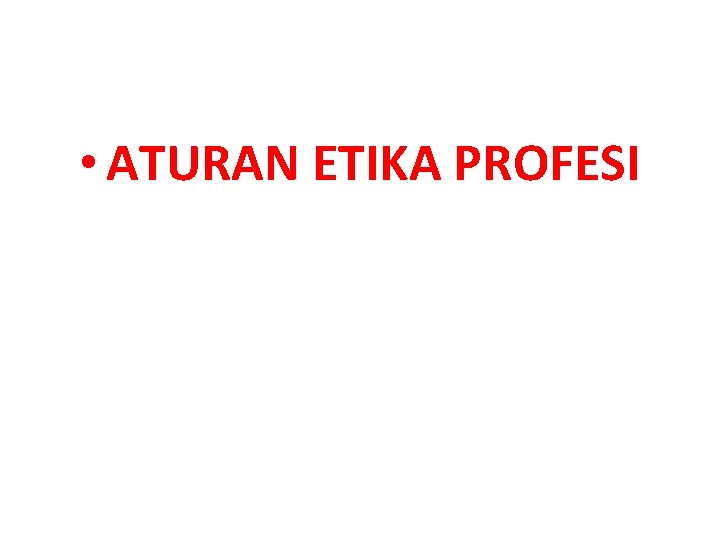  • ATURAN ETIKA PROFESI 