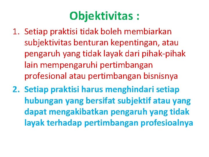 Objektivitas : 1. Setiap praktisi tidak boleh membiarkan subjektivitas benturan kepentingan, atau pengaruh yang