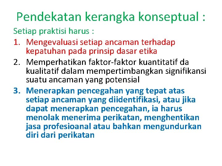 Pendekatan kerangka konseptual : Setiap praktisi harus : 1. Mengevaluasi setiap ancaman terhadap kepatuhan