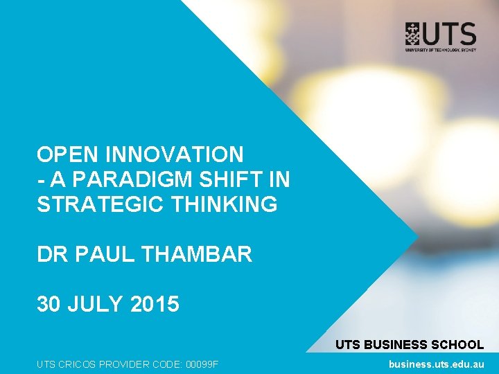 OPEN INNOVATION - A PARADIGM SHIFT IN STRATEGIC THINKING DR PAUL THAMBAR 30 JULY